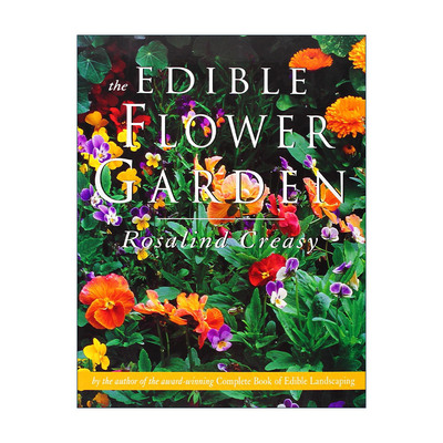 英文原版 Edible Flower Garden 可食用的花园 花卉美食食谱 园艺 Rosalind Creasy 英文版 进口英语原版书籍