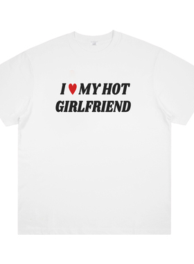 I LOVE MY HOT GIRLFRIEND 我爱我的火辣女友印花短袖美式情侣t恤