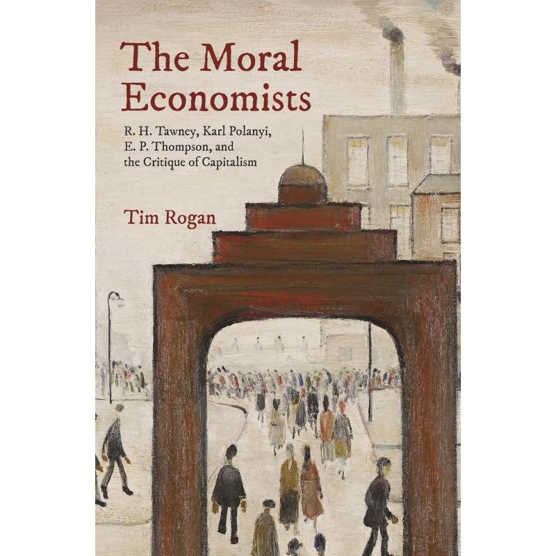 预售 The Moral Economists道德经济学家：R.H.托尼，卡尔 波兰尼，E.P.汤姆森，和对资本主义的批判