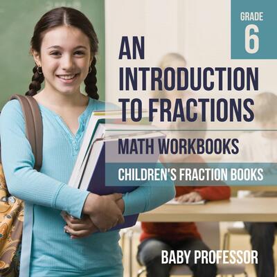 【预售 按需印刷】An Introduction to Fractions - Math Workbooks Grade 6 | Children s Fraction Books