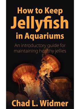 按需印刷 How to Keep Jellyfish in Aquariums  如何在水族馆养水母:维持健康水母的入门指南  Chad L. Widmer 英文原版