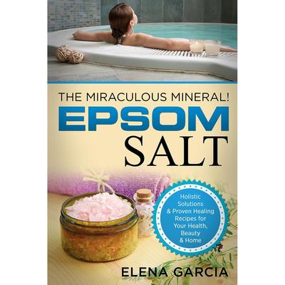按需印刷 Epsom Salt 泻盐:神奇的矿物!:健康、美容和家庭的整体解决方案和经过验证的治愈食谱(自然疗法，整体健康)