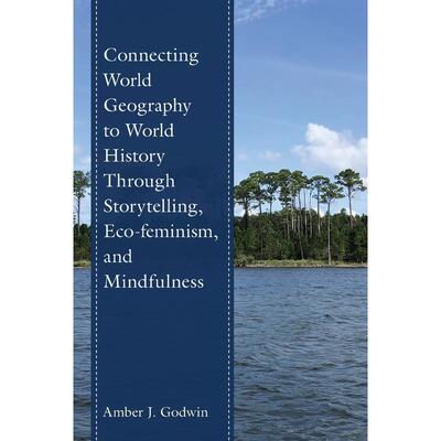 预售 Connecting World Geography to World History Through Storytelling  Eco-feminism  and Mindfulness英文原版 Bloomsbury