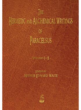 按需印刷 The Hermetic and Alchemical Writings of Paracelsus - Volumes One and Two 巴拉塞尔士的赫尔墨斯和炼金术著作