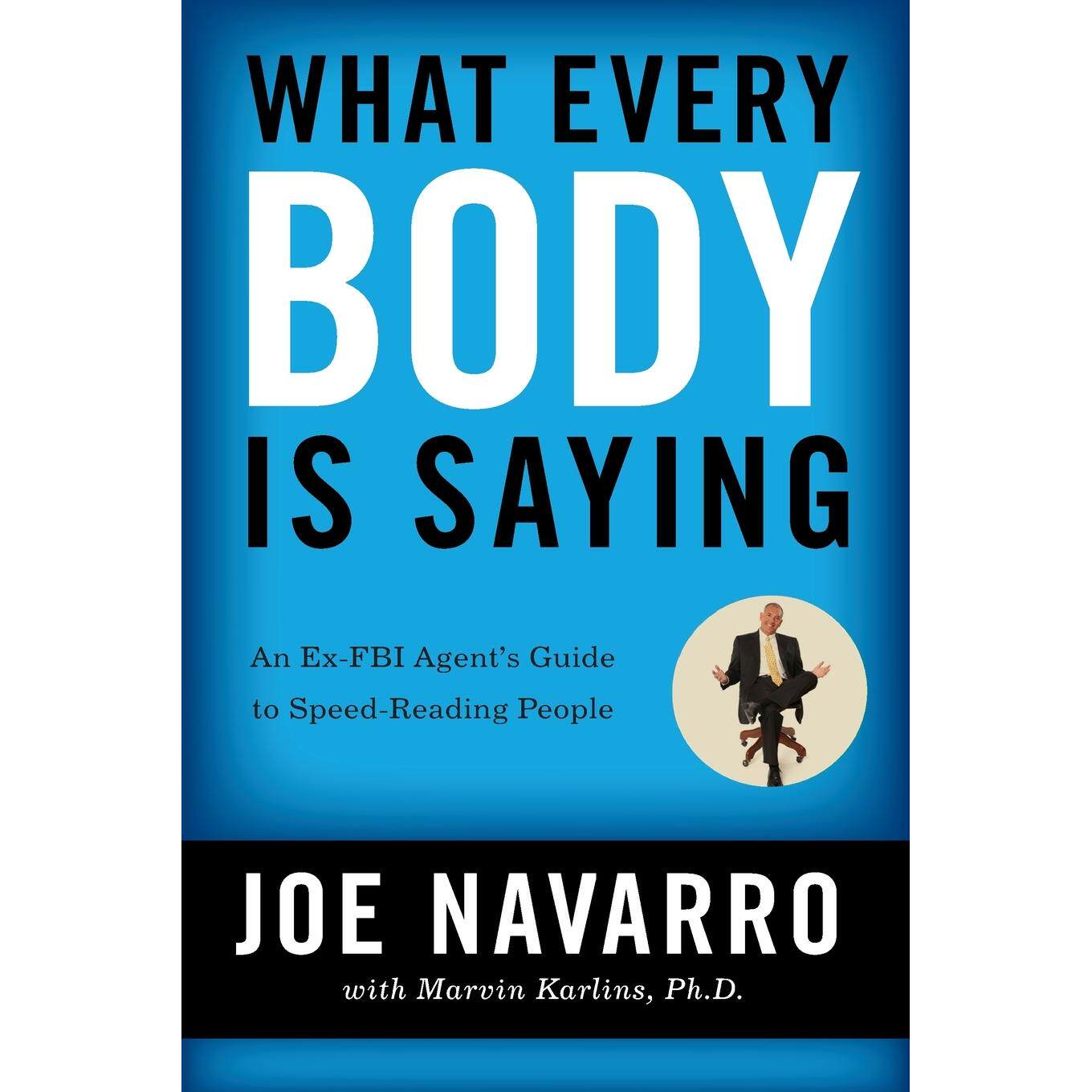 按需印刷 What Every Body is Saying : An Ex-FBI 每个人都在说:前联邦调查局特工的快速阅读指南 Joe Navarro 英文原版