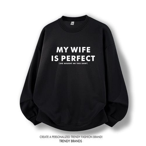 My wife is perfect英文衣服小众设计感圆领卫衣创意印花潮套头衫