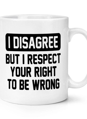 I Disagree But I Respect Your Right 陶瓷马克杯水杯杯子