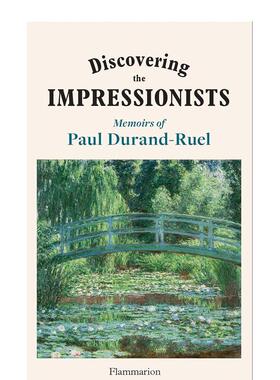【预售】发现印象派画家：保罗•杜朗-卢埃尔 Discovering The Impressionists Memoirs Of Paul Durand Ruel英文进口原版艺术Fla