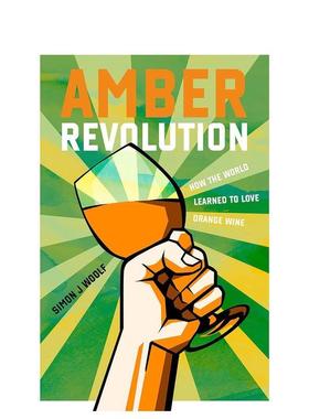【现货】琥珀革命：橙色葡萄酒 Amber Revolution: How the World Learned to Love Orange Wine英文进口原版餐饮美食图书Simon J