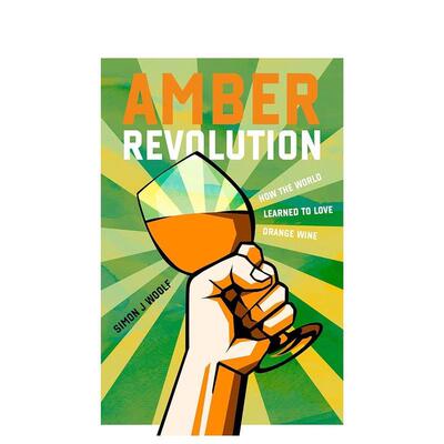 【现货】琥珀革命：橙色葡萄酒 Amber Revolution: How the World Learned to Love Orange Wine英文进口原版餐饮美食图书Simon J