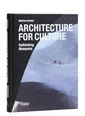 【预售】文化建筑之思：重塑博物馆 Architecture for Culture: Rethinking Museums 英文进口原版建筑设计图书Beatrice Grenier