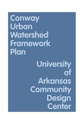 【预售】康威城市流域框架规划 Conway Urban Watershed Framework Plan 英文进口原版城市规划图书 University of Arkansas Comm