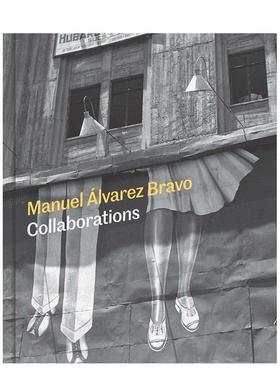 【现货】曼努埃尔·阿尔瓦雷斯·布拉沃：合作之光 Manuel Alvarez Bravo: Collaborations英文进口原版摄影作品集外文图书Mia La