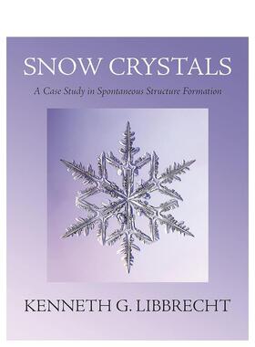 【现货】【翰德原版】Snow Crystals雪晶：自发结构形成的案例研究 英文原版图书籍进口正版 Kenneth G. Libbrecht 社会科学