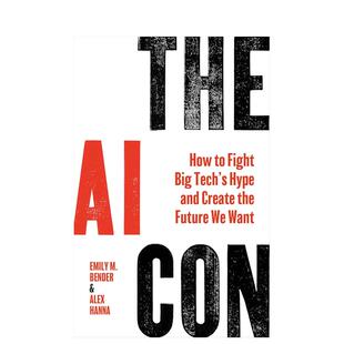 【现货】人工智能骗局:如何对抗科技巨头的炒作,创造我们想要的未来 The AI Con 英文进口原版社会科学图书Emily M. Bender Ale