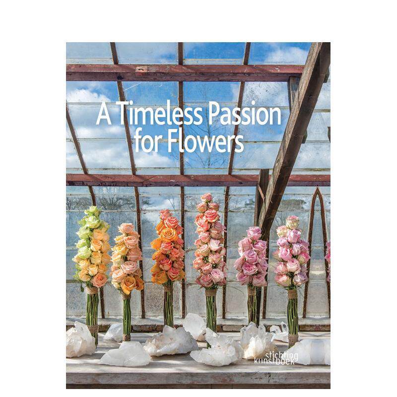【预售】永恒的花卉情怀 Timeless Passion for Flowers 英文进口原版生活图书 Team Oogenlust Patrick Van Orsouw Marcel van D