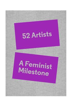 【预售】52位艺术家：女权主义里程碑 52 Artists: A Feminist Milestone 英文进口原版艺术画册画集Lucy Lippard  Amy Smith-Ste