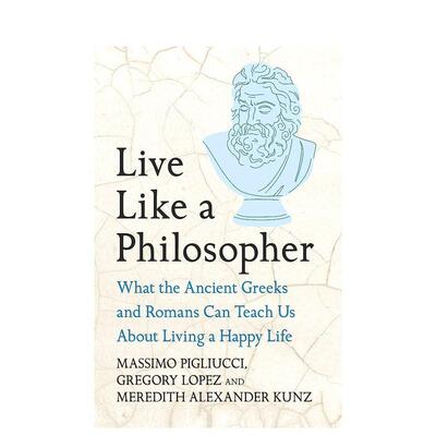 【预售】像哲学家一样生活 Live Like A Philosopher英文进口原版生活图书Massimo Pigliucci, Gregory Lopez and Meredith Alexa