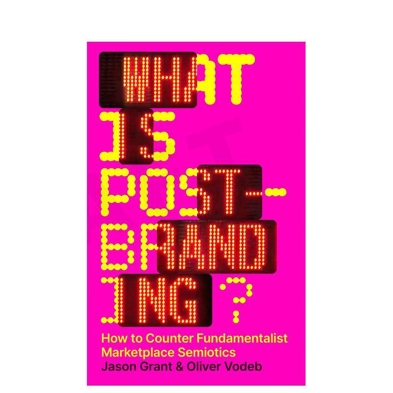 【预售】什么是后品牌推广? 如何对抗原教旨主义市场符号学 What is post-branding? 英文进口原版数字媒体设计图书Jason Grant