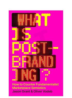 【预售】什么是后品牌推广？ 如何对抗原教旨主义市场符号学 What is post-branding?  英文进口原版数字媒体设计图书Jason Grant