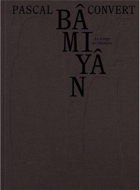 【现货】Bamiyan, le temps et l’histoire，巴米扬：时间与历史 法文原版图书籍进口正版 Pascal Convert 摄影