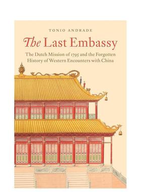 【预售】最后的大使馆：1795的荷兰使馆和被遗忘的中西交流 The Last Embassy 英文进口原版人文历史图书Tonio Andrade