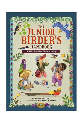 【预售】少年观鸟手册 The Junior Birder's Handbook 英文进口原版青少年读物Danielle Belleny  Michelle Carlos