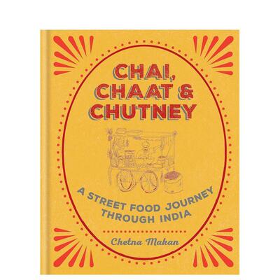 【现货】 Chai,Chaat&Chutney，印度茶，沙拉&酸辣酱，穿越印度的街头美食之旅英文进口原版图书籍进口正版餐饮美食Chetna Makan