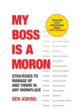 【预售】我的老板是个白痴：在任何职场中向上管理、蓬勃发展的策略 My Boss Is a Moron 英文进口原版商业行销图书Ben Askins