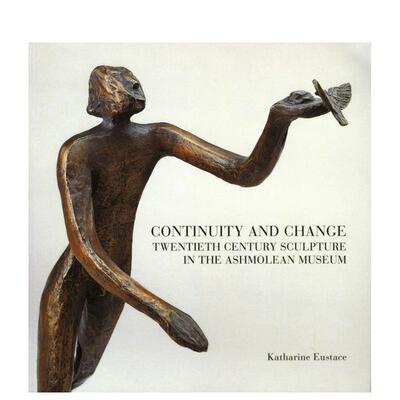 【预售】传承与革新：阿什莫林博物馆的二十世纪雕塑收藏 Continuity and Change英文进口原版艺术画册画集外文图书Katharine Eus