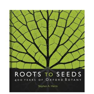 【现货】【翰德原版】Roots to Seeds: 400 Years of Oxford Botany，根植于种子：牛津植物学 400 年 英文原版图书籍进口正版