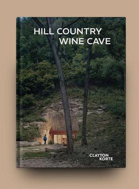 【现货】Clayton Korte建筑公司-山地酒窖 Hill Country Wine Cave 英文进口原版建筑设计图书籍Tom Kundig外文正版