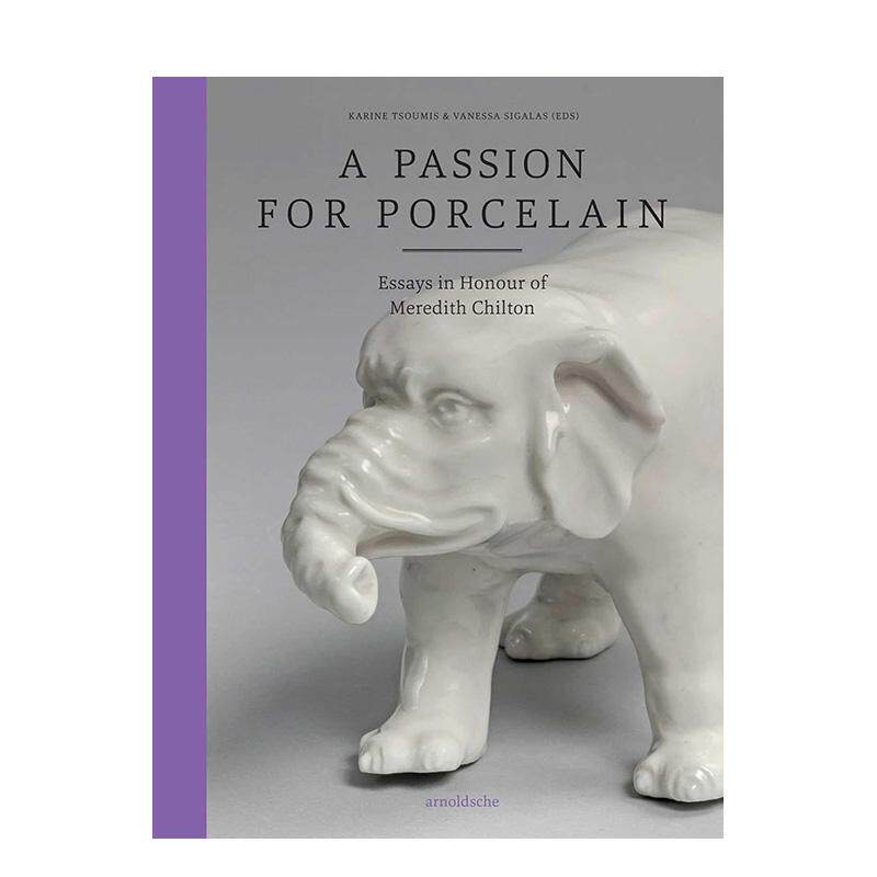 【预售】瓷之热爱：致敬梅雷迪思?奇尔顿的论文集 A Passion for Porcelain 英文进口原版艺术画册画集外文图书Arnoldsche Art Pu