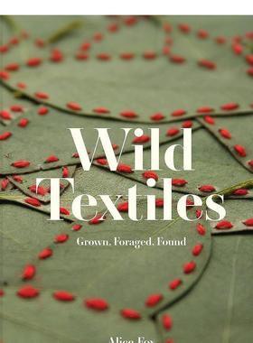【预售】野外纺织品：种植 觅食 发现 Wild Textiles: Grown, Foraged, Found英文时尚综合原版图书外版进口书籍Alice Fox