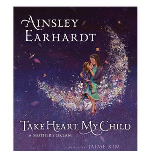 【现货】振作起来我的孩子:一个母亲的梦Take Heart, My Child: A Mother’s Dream英文进口原版图书儿童绘本Ainsley Earhardt3-