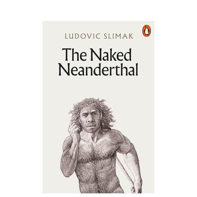 【预售】裸体的尼安德特人 The Naked Neanderthal 英文进口原版人文历史图书Slimak  Ludovic外文正版