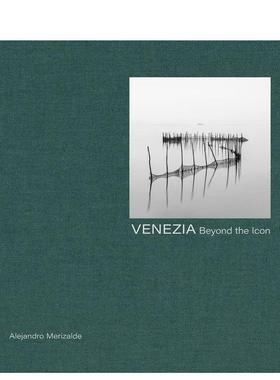 【预售】威尼斯：超越符号 Venice :Beyond the Icon 英文进口原版摄影作品集纪实Alejandro Merizalde