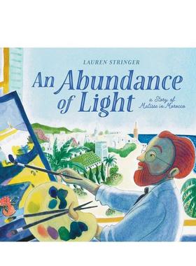 【现货】光之盛宴：马蒂斯在摩洛哥的故事 Abundance of Light 英文进口原版儿童绘本图书 艺术启蒙Lauren Stringer