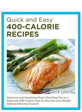 【预售】快速简单的400 卡路里食谱 Quick and Easy 400-Calorie Recipes 英文进口原版餐饮美食图书Dick Logue