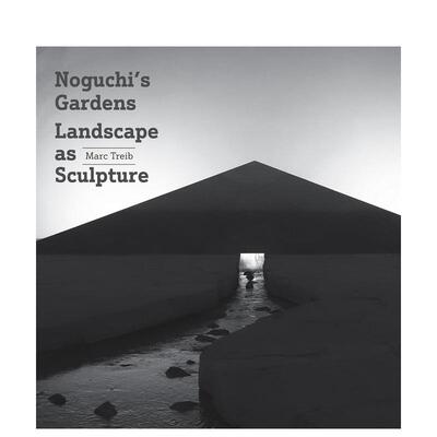 【现货】野口勇的园林：作为雕塑的景观 Noguchi's Gardens: Landscape Sculpture 英文进口原版园林景观