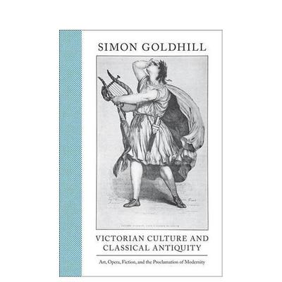 【预售】Victorian Culture and Classical Antiquity维多利亚时代的文化与古迹：艺术、歌剧、小说与现代性公告 英文进口原版人文