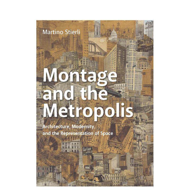 【现货】Montage and the Metropolis: Architecture Modernity and the Representation of Space蒙太奇和大都市：建筑现代性和空