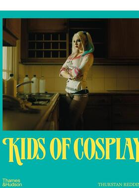 【现货】Kids of Cosplay，Cosplay 英文原版图书籍进口正版 Tom Rasmussen, Thurstan Redding 社会科学 Thames & Hudson