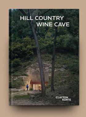 【现货】Clayton Korte建筑公司-山地酒窖（奢华版） Hill Country Wine Cave 英文进口原版建筑设计图书籍Canan Yetmen外文正版