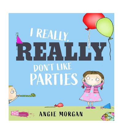 【预售】我真的真的不喜欢派对 I Really  Really Don'T Like Parties 进口原版英文儿童绘本6岁-9岁MORGAN  ANGIE外文正版图书
