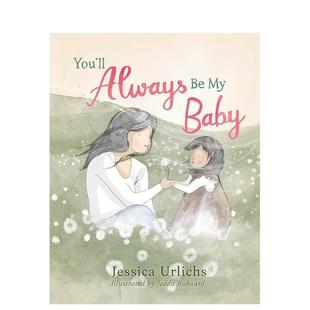 【预售】你永远是我的宝贝 You’ll Always Be My Baby英文进口原版儿童启蒙图书Urlichs  Jessica