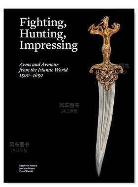 【预售】伊斯兰世界的武器和盔甲 Fighting, Hunting, Impressing英文艺术原版图书进口书籍Kjeld von Folsach