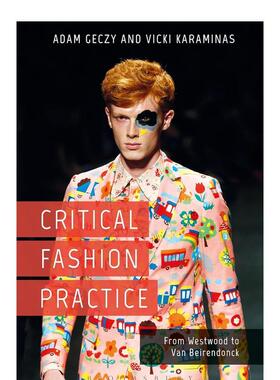 【现货】CriticalFashionPractice批判式时尚实验从韦斯特伍德到范贝伦登克英文原版图书籍进口正版Adam Geczy