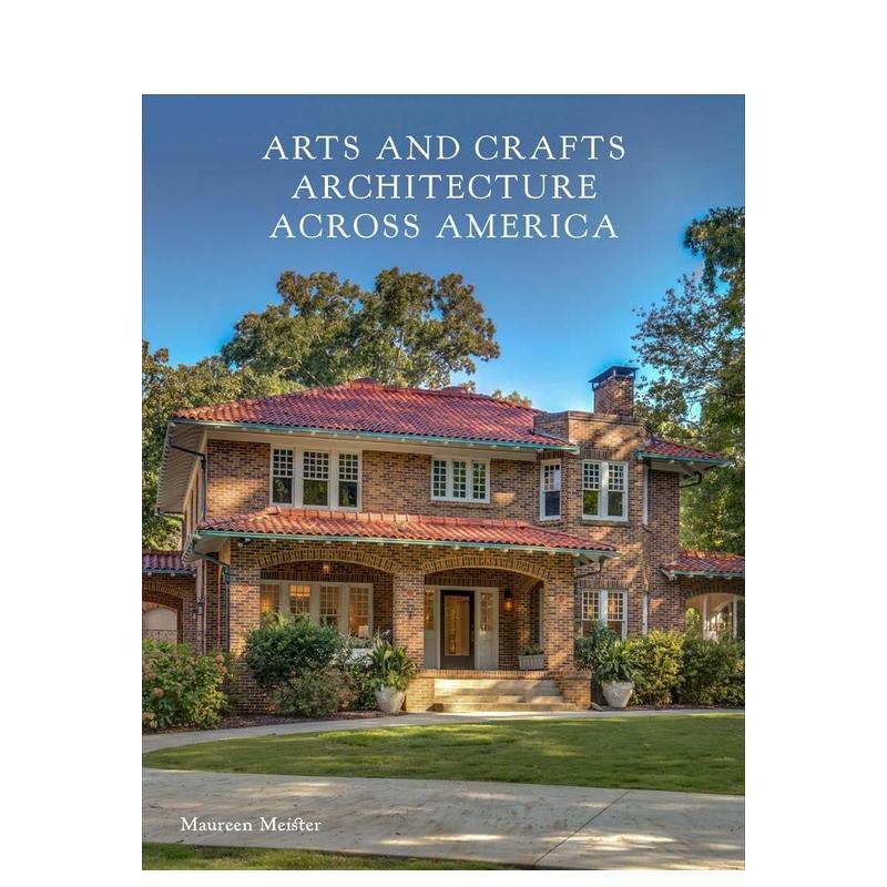 【预售】美国工艺美术建筑巡礼 Arts And Crafts Architecture Across Amer 英文进口原版建筑设计图书Meister, Maureen