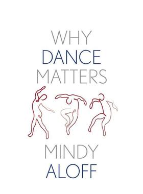 【预售】【预售y X Matters】预售y Dance Matters舞蹈为何重要 英文进口原版舞蹈图书籍 Mindy Aloff